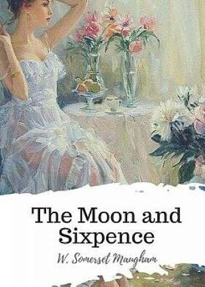 The Moon and Sixpence, Paperback/W. Somerset Maugham
