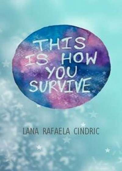 This Is How You Survive, Paperback/Lana Rafaela Cindric