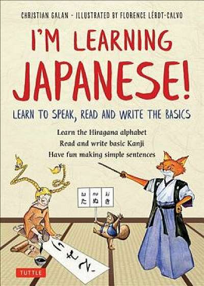 I'm Learning Japanese!: Learn to Speak, Read and Write the Basics, Paperback/Christian Galan