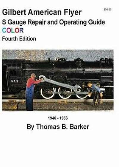 Gilbert American Flyer S Gauge Repair and Operating Guide Color, Paperback/Thomas B. Barker