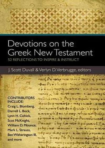 Devotions on the Greek New Testament: 52 Reflections to Inspire & Instruct, Paperback/J. Scott Duvall