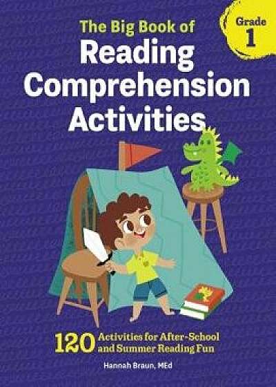 The Big Book of Reading Comprehension Activities, Grade 1: 120 Activities for After-School and Summer Reading Fun, Paperback/Hannah, M. Ed Braun