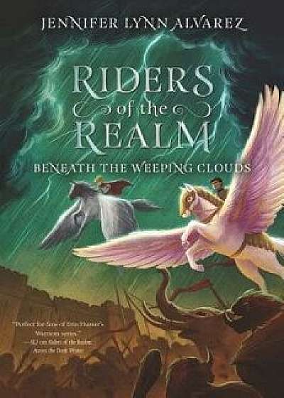 Riders of the Realm #3: Beneath the Weeping Clouds, Hardcover/Jennifer Lynn Alvarez