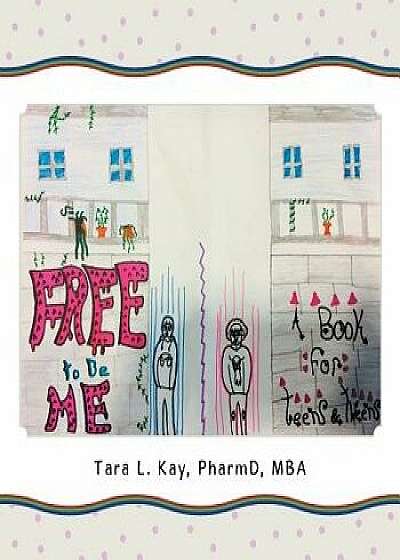 Free to Be Me: A Book for Teens & Tweens, Paperback/Pharmd Mba Kay