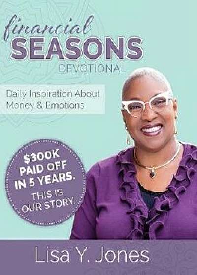 Financial Seasons Devotional: Daily Inspiration about Money and Emotions, Hardcover/Lisa Y. Jones