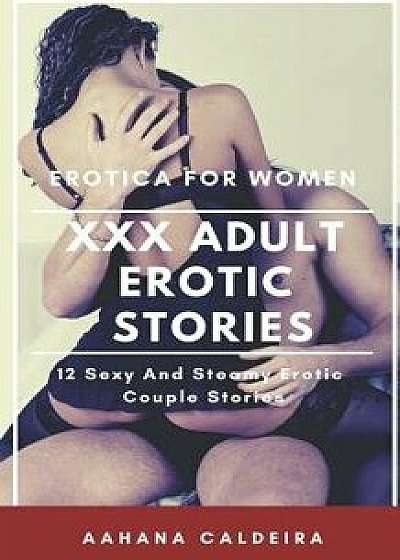 XXX Adult Erotic Stories: Erotica for Women: 12 Sexy And Steamy Erotic Couple Stories, Paperback/Aahana Caldeira