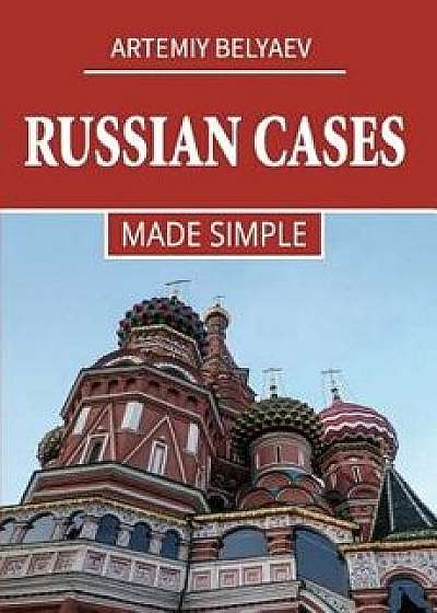 Russian Cases: Made Simple, Paperback/Artemiy Belyaev
