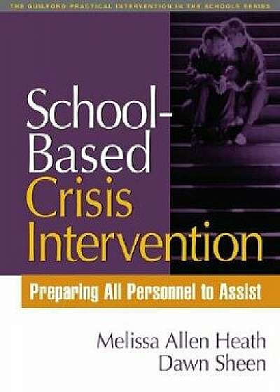 School-Based Crisis Intervention: Preparing All Personnel to Assist, Paperback/Melissa Allen Heath