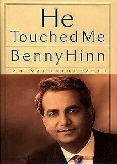 He Touched Me: An Autobiography, Paperback/Benny Hinn