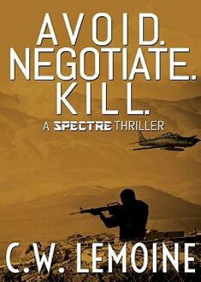 Avoid. Negotiate. Kill., Paperback/C. W. Lemoine