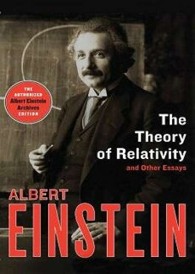 The Theory of Relativity: And Other Essays, Paperback/Albert Einstein