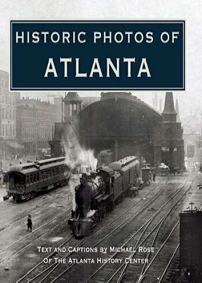 Historic Photos of Atlanta, Hardcover/Michael Rose