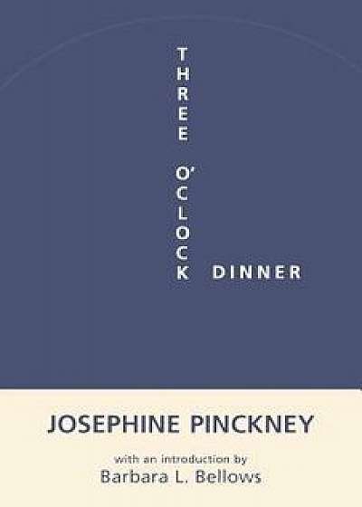 Three O'Clock Dinner, Paperback/Josephine Pinckney