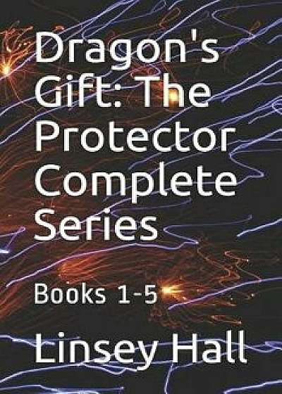 Dragon's Gift: The Protector Complete Series: Books 1 - 5, Paperback/Linsey Hall