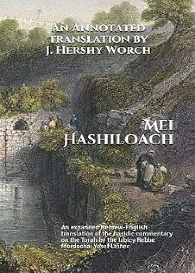 Mei Hashiloach: A Hebrew-English Translation of the Hasidic Commentary on the Torah by the Ishbitzer Rebbe, Paperback/Mordechai Yosef Leiner