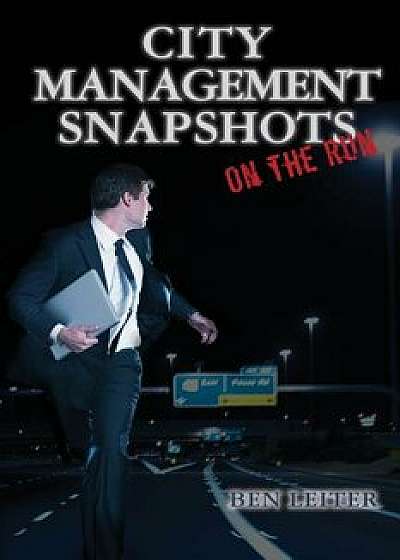 City Management Snapshots: On the Run, Paperback/Ben Leiter