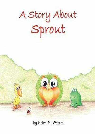 A Story About Sprout, Hardcover/Helen M. Waters