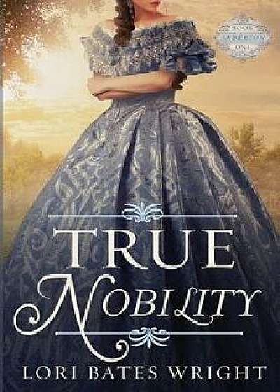True Nobility, Paperback/Lori Bates Wright