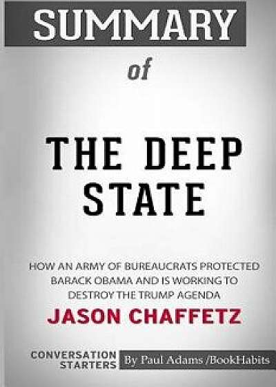 Summary of The Deep State by Jason Chaffetz: Conversation Starters, Paperback/Paul Adams Bookhabits