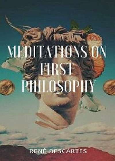 Meditations on First Philosophy, Paperback/Rene Descartes