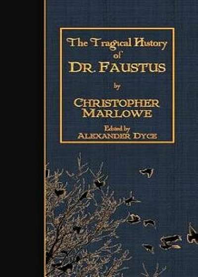 The Tragical History of Doctor Faustus, Paperback/Christopher Marlowe