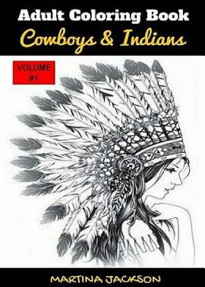 Adult Coloring Book: Cowboys & Indians: 40 Detailed Coloring Pages Theme of Cowboy & Indians, Paperback/Martina Jackson