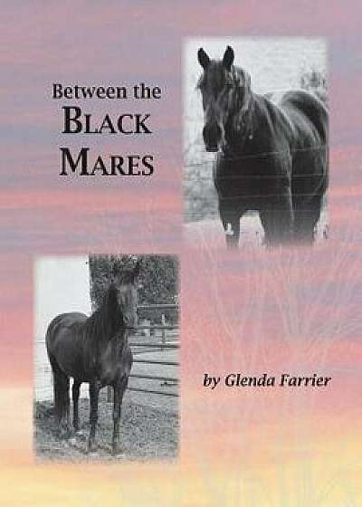 Between the Black Mares, Paperback/Glenda Farrier