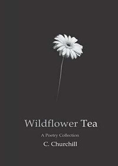 Wildflower Tea, Paperback/C. Churchill
