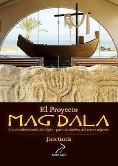 El Proyecto Magdala: Un Descubrimiento del Siglo I Para El Hombre del Tercer Milenio (Spanish), Paperback/Jesus Garcia