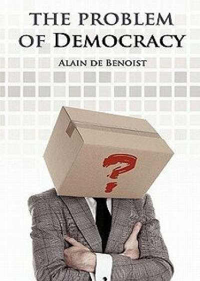 The Problem of Democracy, Paperback/Alain De Benoist