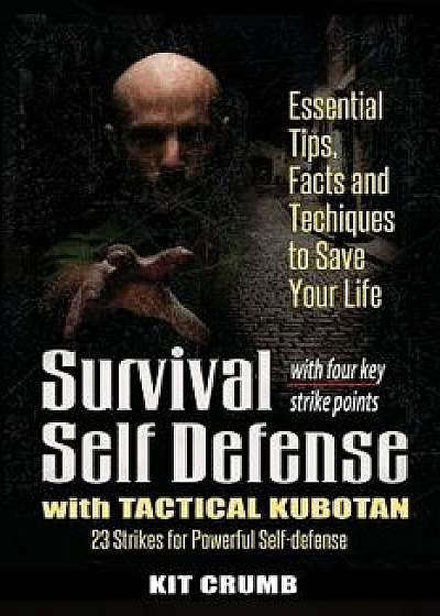 Survival Self Defense and Tactical Kubotan: Essential Tips, Facts, and Techniques to Save Your Life, Paperback/Kit Crumb