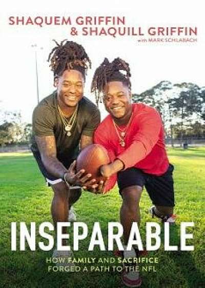 Inseparable: How Family and Sacrifice Forged a Path to the NFL, Hardcover/Shaquem Griffin