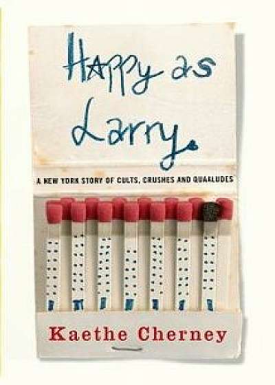 Coperta cărții Happy as Larry: A New York Story of Cults, Crushes and Quaaludes, Paperback/Kaethe Cherney