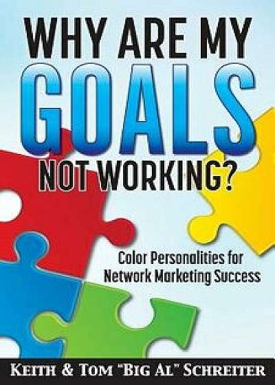 Why Are My Goals Not Working?: Color Personalities for Network Marketing Success, Paperback/Keith Schreiter