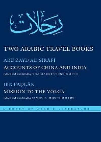 Two Arabic Travel Books: Accounts of China and India and Mission to the Volga, Hardcover/Abu Zayd Al-Sirafi