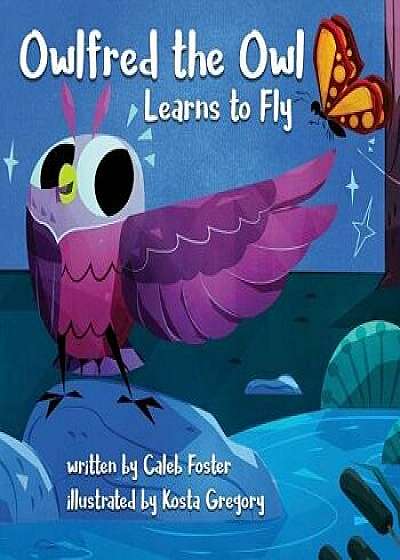 Owlfred the Owl Learns to Fly, Paperback/Caleb Foster