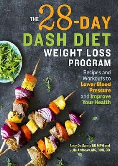 The 28 Day Dash Diet Weight Loss Program: Recipes and Workouts to Lower Blood Pressure and Improve Your Health, Paperback/Andy, Rd MPH de Santis