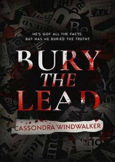 Bury the Lead, Paperback/Cassondra Windwalker