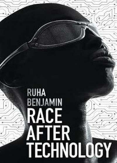 Race After Technology: Abolitionist Tools for the New Jim Code, Paperback/Ruha Benjamin