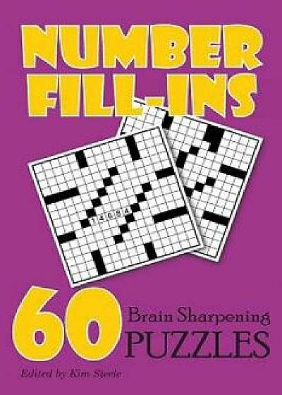 Number Fill-Ins: 60 Brain Sharpening Puzzles, Paperback/Kim Steele