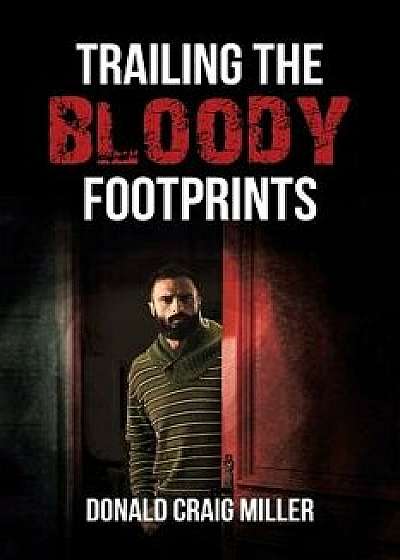 Trailing the Bloody Footprints, Paperback/Donald Craig Miller