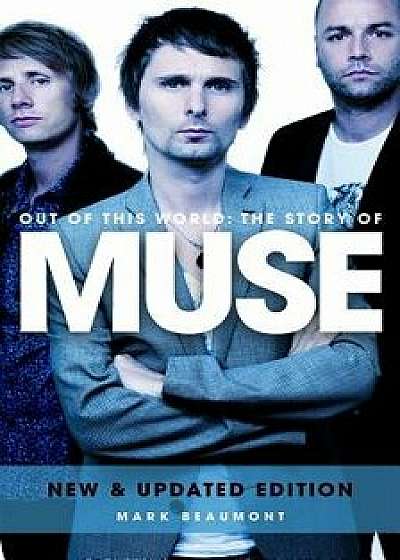 Out of This World: The Story of Muse, Paperback/Mark Beaumont
