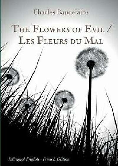 The Flowers of Evil / Les Fleurs Du Mal: English - French Bilingual Edition, Paperback/Charles Baudelaire