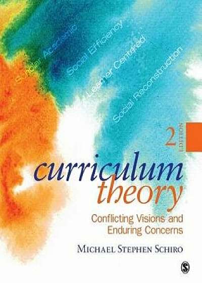 Curriculum Theory: Conflicting Visions and Enduring Concerns, Paperback/Michael Stephen Schiro