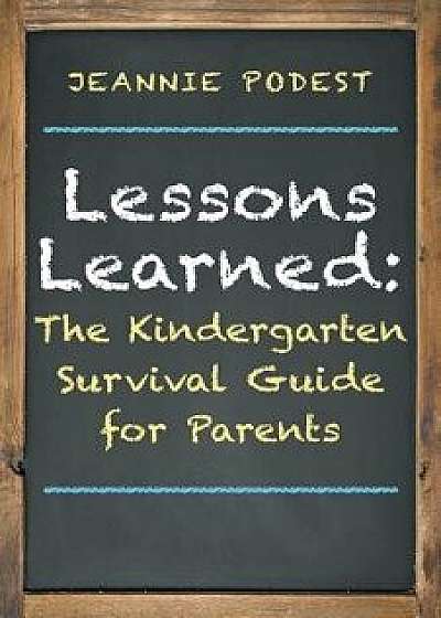 Lessons Learned: The Kindergarten Survival Guide for Parents, Paperback/Jeannie Podest