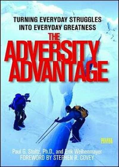 The Adversity Advantage: Turning Everyday Struggles Into Everyday Greatness, Paperback/Erik Weihenmayer