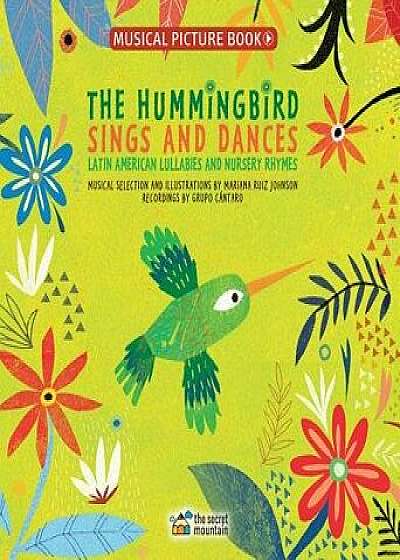The Hummingbird Sings and Dances: Latin American Lullabies and Nursery Rhymes, Hardcover/Mariana Ruiz Johnson