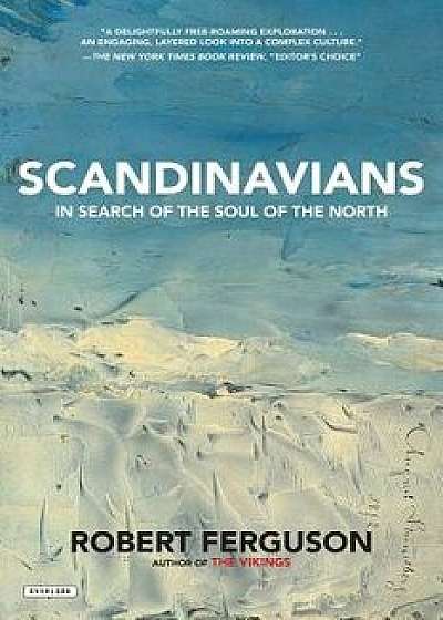 Scandinavians: In Search of the Soul of the North, Paperback/Robert Ferguson