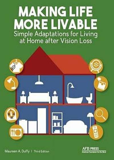 Making Life More Livable: Simple Adaptations for Living at Home After Vision Loss, Paperback/Maureen a. Duffy
