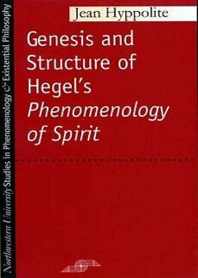 Genesis and Structure of Hegel's "Phenomenology of Spirit, Paperback/Jean Hyppolite